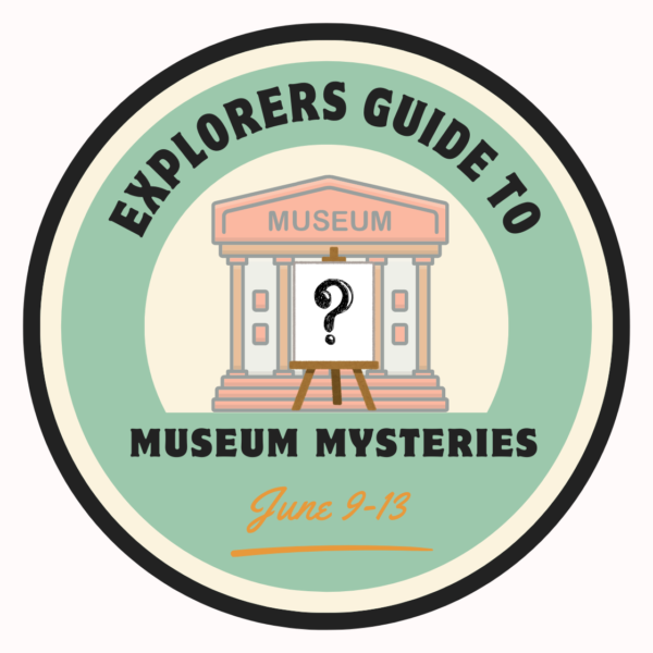 June 9-13: The Explorers Guide To Museum Mysteries
