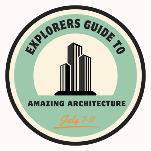 July 7-11 Explorers Guide To Amazing Architecture