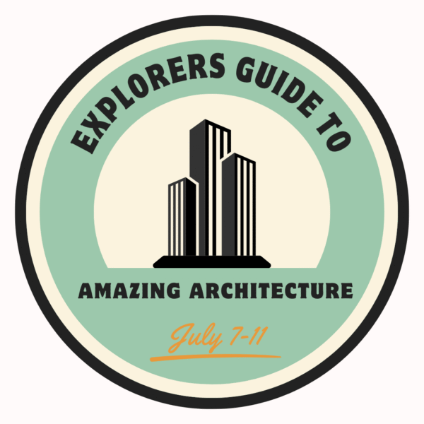 July 7-11 Explorers Guide To Amazing Architecture